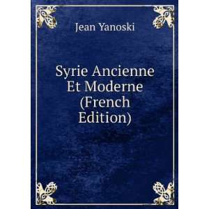  Syrie Ancienne Et Moderne (French Edition) Jean Yanoski 