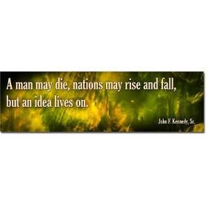  A Man may die nations may rise and fall but an idea lives 