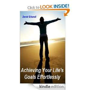 Achieving Your Lifes Goals Effortlessly David Gikandi  