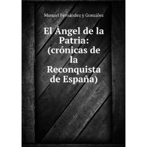 El Ãngel de la Patria (crÃ³nicas de la Reconquista de EspaÃ±a 