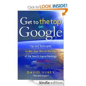 Get to the Top on Google Tips and Techniques to Get Your Site to the 