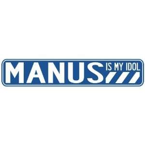   MANUS IS MY IDOL STREET SIGN