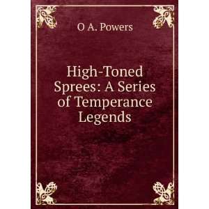 High Toned Sprees A Temperance Poem, O A. Powers Books
