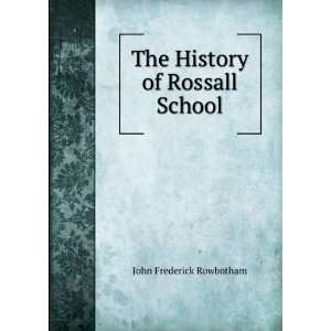  The History of Rossall School John Frederick Rowbotham 