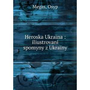   UkraÃ¯na  iliustrovani spomyny z UkraÃ¯ny Osyp Megas Books