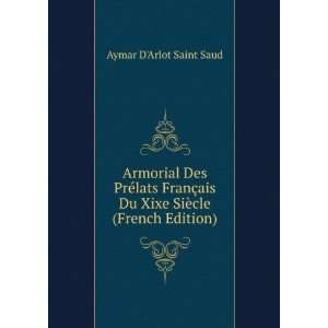 Armorial Des PrÃ©lats FranÃ§ais Du Xixe SiÃ¨cle (French Edition)