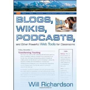  Blogs, Wikis, Podcasts, and Other Powerful Web Tools for 