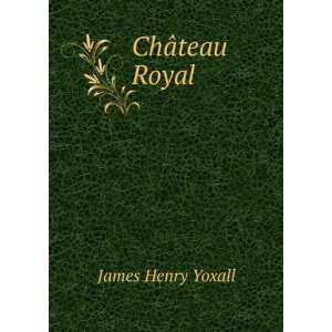  ChÃ¢teau Royal James Henry Yoxall Books
