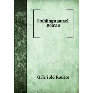  Fruhlingstaumel Roman Gabriele Reuter Books