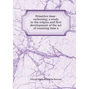  Primitive time reckoning; a study in the origins and first 