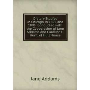   of Jane Addams and Caroline L. Hunt, of Hull House Jane Addams Books
