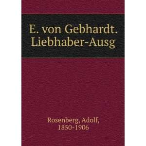   von Gebhardt. Liebhaber Ausg. Adolf, 1850 1906 Rosenberg Books