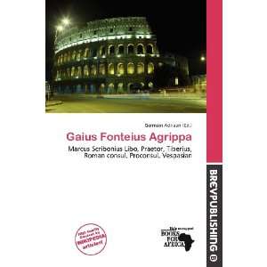    Gaius Fonteius Agrippa (9786138456551) Germain Adriaan Books