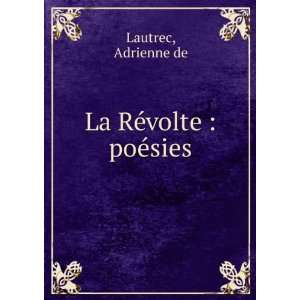 La RÃ©volte  poÃ©sies Adrienne de Lautrec Books
