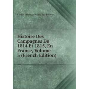  Histoire Des Campagnes De 1814 Et 1815, En France, Volume 