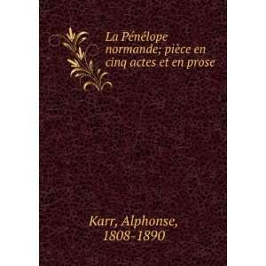   ; piÃ¨ce en cinq actes et en prose Alphonse, 1808 1890 Karr Books