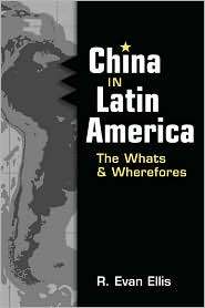 China in Latin America The Whats and Wherefores, (1588266753), R 