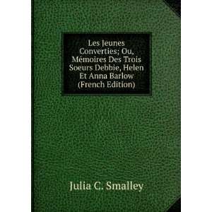   Debbie, Helen Et Anna Barlow (French Edition) Julia C. Smalley Books