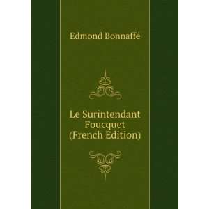   Le Surintendant Foucquet (French Edition) Edmond BonnaffÃ© Books