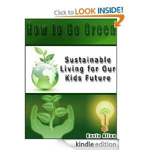 How to Go Green Sustainable Living for Our Kids Future Kevin Allen 