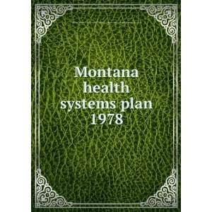  Montana health systems plan. 1978 Montana. Dept. of 