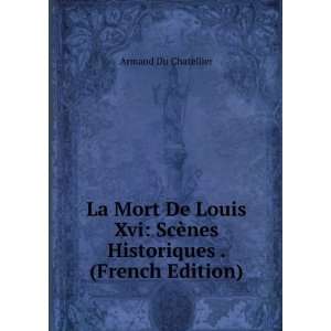   ScÃ¨nes Historiques . (French Edition) Armand Du Chatellier Books