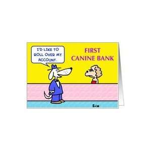  first, canine, bank, dogs, roll, over, account Card 