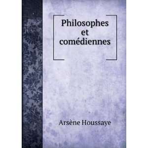  Philosophes et comÃ©diennes . ArsÃ¨ne Houssaye Books