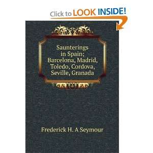 Saunterings in Spain; Barcelona, Madrid, Toledo, Cordova, and over 