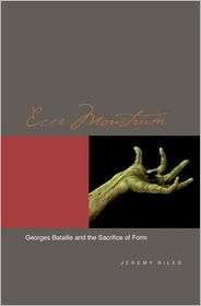 Ecce Monstrum Georges Bataille and the Sacrifice of Form, (0823227782 