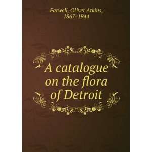   on the flora of Detroit Oliver Atkins, 1867 1944 Farwell Books