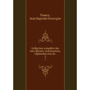   , rÃ¨glemens avis du . 2 Jean Baptiste Duvergier France Books