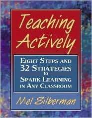 Teaching Actively Eight Steps and 32 Strategies to Spark Learning in 