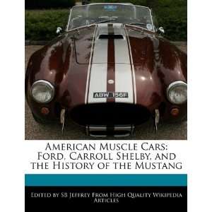  American Muscle Cars Ford, Carroll Shelby, and the 