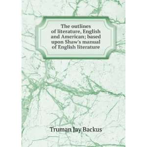   upon Shaws manual of English literature Truman Jay Backus Books