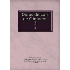  Obras de Luis de CaÌmoens. 2 LuiÌs de, 1524? 1580,Barreto 