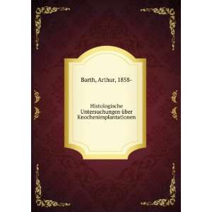   Ã¼ber Knochenimplantationen Arthur, 1858  Barth Books
