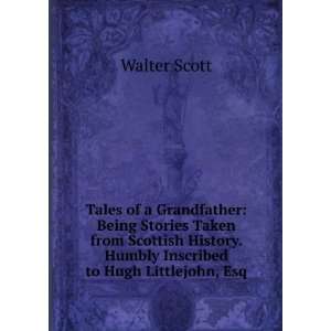   History. Humbly Inscribed to Hugh Littlejohn, Esq Walter Scott Books