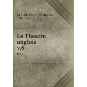  Le Theatre anglois. v.6 Pierre Antoine de, 1707 1793 La 