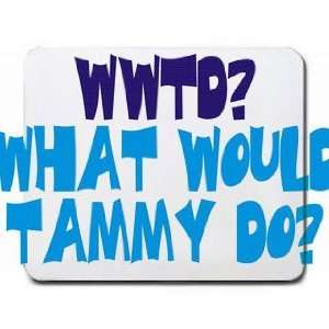  WWTD? What would Tammy do? Mousepad