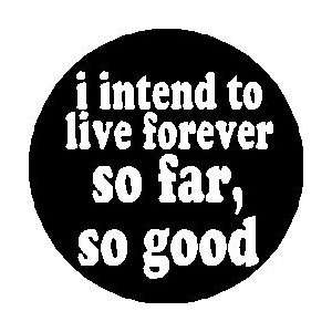   intend to live forever   so far so good 1.25 Magnet 