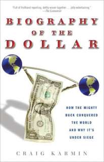 Biography of the Dollar How the Mighty Buck Conquered the World and 