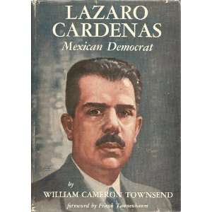    Lazaro Cardenas Mexican Democrat. WILLIAM C. TOWNSEND Books