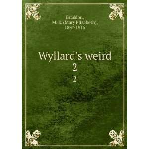   Wyllards weird. 2 M. E. (Mary Elizabeth), 1837 1915 Braddon Books