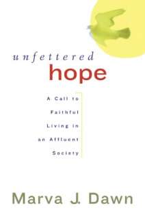 Unfettered Hope A Call to Faithful Living in an Affluent Society