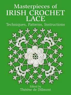 Masterpieces of Irish Crochet Lace Techniques, Patterns, Instructions