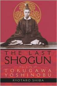 The Last Shogun The Life of Tokugawa Yoshinobu, (1568363567), Ryotaro 