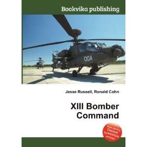  XIII Bomber Command Ronald Cohn Jesse Russell Books