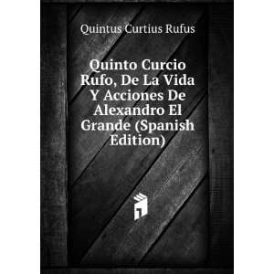  Quinto Curcio Rufo, De La Vida Y Acciones De Alexandro El 