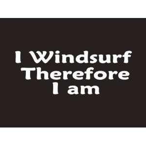  #198 I Windsurf Therefore I am Bumper Sticker / Vinyl 